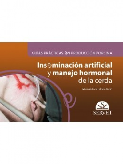 Libro: Guias Practicas en Produccion Porcina. Inseminacion artificial y manejo hormonal de la cerda.