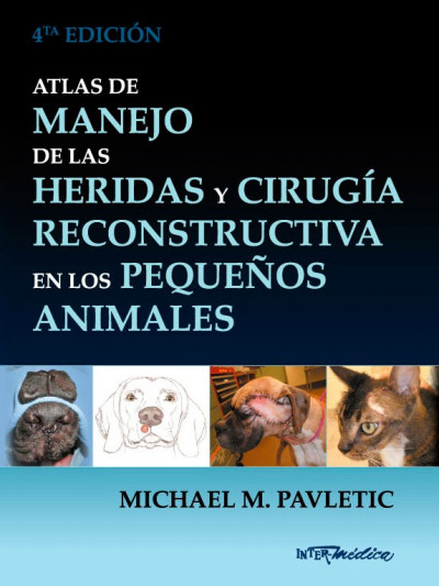 Libro: Atlas de Manejo de las Heridas y Cirugía Reconstructiva en los Pequeños Animales. Cuarta Edición