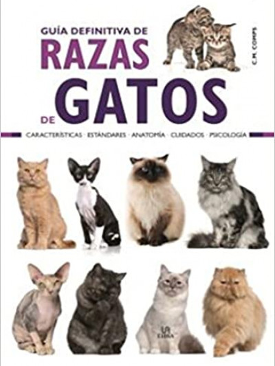 Libro: Guía Definitiva de Razas de Gatos: Características, Estándares, Anatomía, Cuidados y Psicología