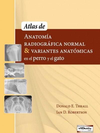 Libro: Atlas de Anatomia Radiográfica Normal y Variantes Anatómicas en el Perro y el Gato